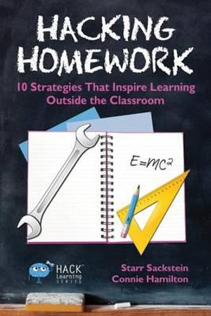 Hacking Homework : 10 Strategies That Inspire Learning Outside the Classroom - Starr Sackstein