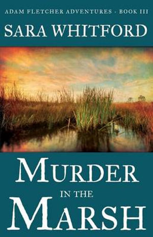 Murder in the Marsh : Adam Fletcher Adventure - Sara Whitford