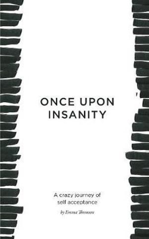 Once Upon Insanity : A crazy journey of self acceptance - Emma Thomson