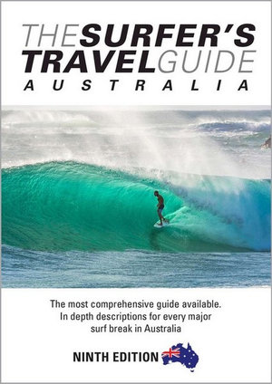 The Surfer's Travel Guide Australia - 9th Edition : Most Comprehensive Guide Available - Chris Rennie