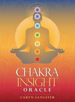 Chakra Insight Oracle Cards : A Transformational 49-Card Deck - Caryn Sangster