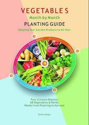 Vegetables Month By Month Planting Guide : Keeping Your Garden Productive All Year - Aracaria