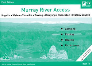 Murray River Access Book 12 : Jingellic &bull; Walwa &bull;Tintaldra &bull; Towong &bull; Corryong &bull; Khancoban Murray Source - Spatial Vision