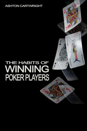 The Habits of Winning Poker Players - Ashton Cartwright