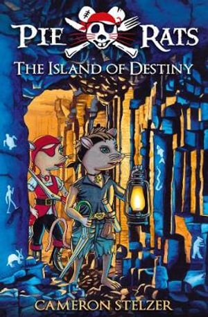 The Island of Destiny : Pie Rats, Book 3 - Cameron Stelzer