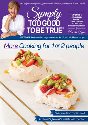 Symply Too Good To Be True : More Cooking for 1 or 2 People - Annette Sym