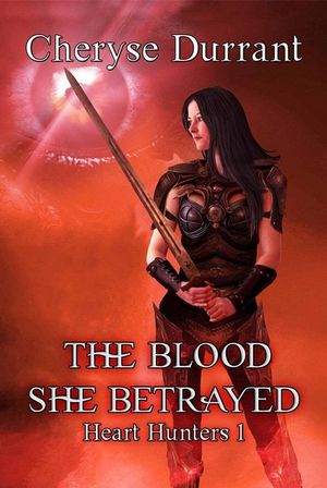 Blood She Betrayed : A Heart Hunters Novel : Book 1 - Cheryse Durrant