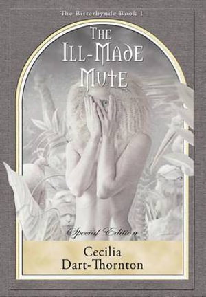 The Ill-Made Mute - Special Edition : The Bitterbynde Book #1 - Cecilia Dart-Thornton