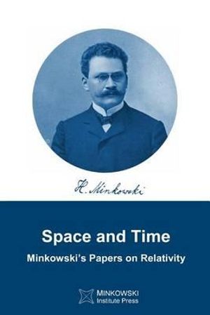 Space and Time : Minkowski's Papers on Relativity - Hermann Minkowski