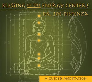 Blessing of the Energy Centers : A Guided Meditation - Dr Joe Dispenza