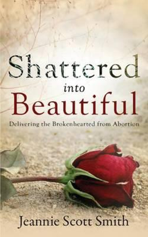 Shattered into Beautiful - Jeannie Scott Smith