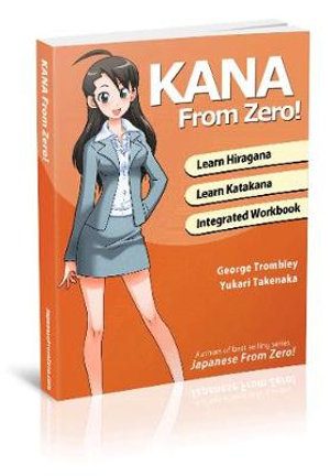 Kana from Zero! : Learn Japanese Hiragana and Katakana with Integrated Workbook. - Yukari Takenaka