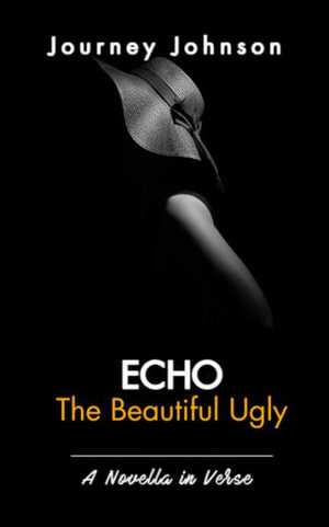 Echo : The Beautiful Ugly - Journey Johnson