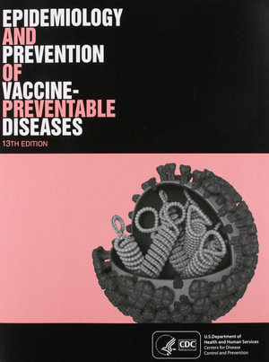 Epidemiology and Prevention of Vaccine-Preventable Diseases, 13th Edition - Jennifer Kroger