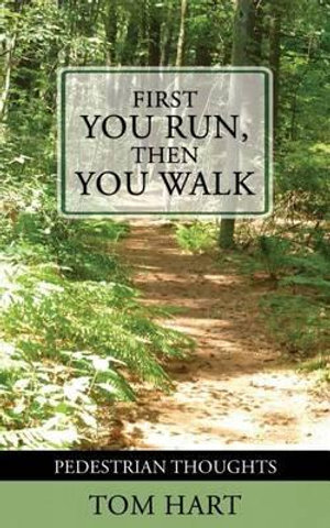 First You Run, Then You Walk : Pedestrian Thoughts - Tom Hart