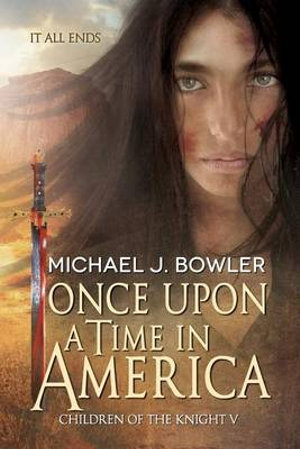 Once Upon A Time In America : The Lance Chronicles - Michael J. Bowler