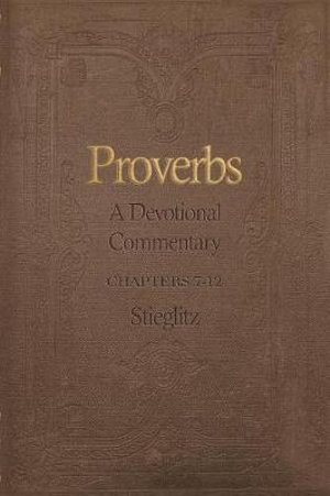 Proverbs : A Devotional Commentary Volume 2 - Gil Stieglitz