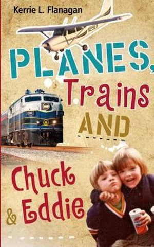 Planes, Trains and Chuck & Eddie : A Lighthearted Look at Families - Kerrie L Flanagan