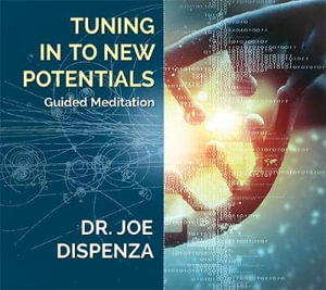 Tuning In to New Potentials - Dr Joe Dispenza