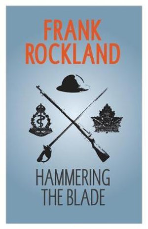 Hammering the Blade : Canadian Expeditionary Force - Frank Rockland