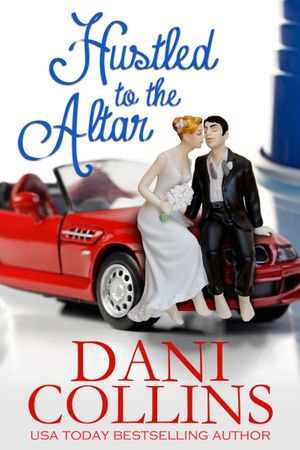 Hustled To The Altar - Dani Collins