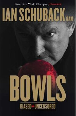 Bowls : Biased & Uncensored - Ian Schuback