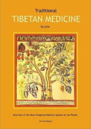 Traditional Tibetan Medicine Guide : Overview of the Most Integrated Medical System on the Planet - Aracaria