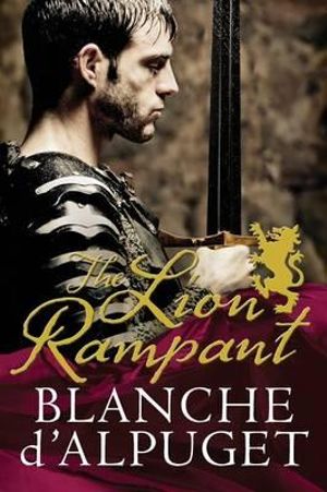 The Lion Rampant  : The Lion Series : Book 2  - Blanche d'Alpuget