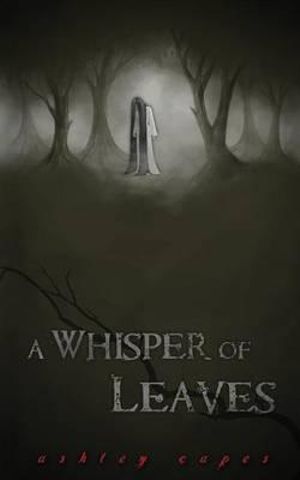 A Whisper of Leaves - Ashley Capes