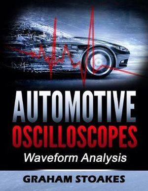 Automotive Oscilloscopes : Waveform Analysis - Graham Stoakes