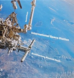 International Space Station : Architecture Beyond Earth - David Nixon