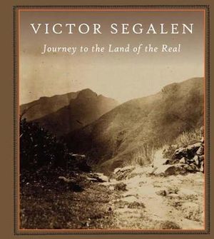 Journey To The Land Of The Real : Atlas Anti-Classics - Victor Segalen