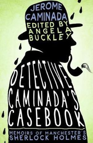 Detective Caminada's Casebook : Memoirs of Manchester's Sherlock Holmes - Jerome Caminada