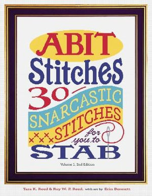 ABIT STITCHES : 30 Snarcastic Stitches for you to Stab - Roy W Reed