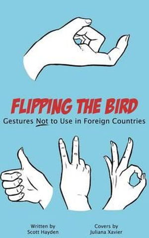 Flipping the Bird : Gestures Not to Use in Foreign Countries - Scott Hayden