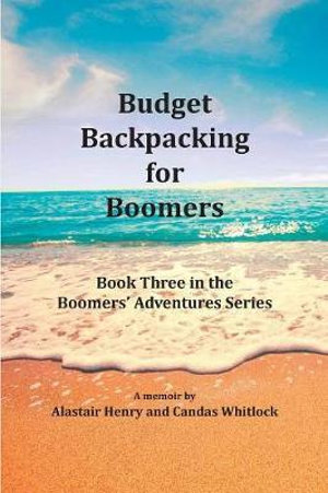 Budget Backpacking for Boomers : Boomers' Adventures - Alastair Henry