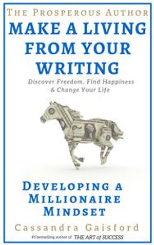 The Prosperous Author-How to Make a Living With Your Writing : Developing A Millionaire Mindset (Prosperity for Authors Series Book 1) - Cassandra Gaisford