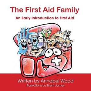 The First Aid Family - An Early Introduction to First Aid - Annabel Wood