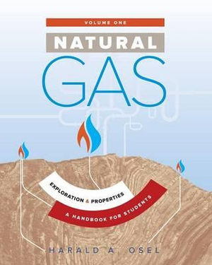 Natural Gas : Exploration and Properties: A Handbook for Students of the Natural Gas Industry - Harald Osel