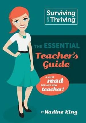 Surviving & Thriving : The Essential Teacher's Guide: A must read for any new teacher! - Nadine Andrea King