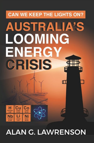 Australia's Looming Energy Crisis : Can We Keep the Lights On? - Alan G. Lawrenson