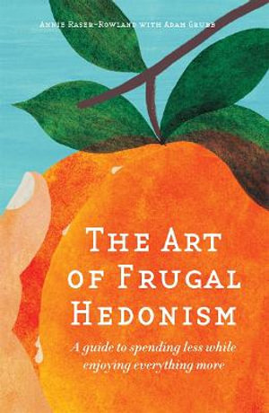 The Art of Frugal Hedonism - Annie Raser-Rowland