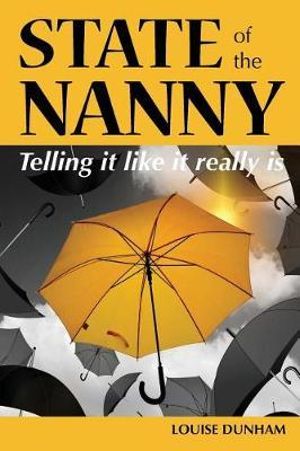 State of the Nanny : Telling it like it really is - Louise Dunham