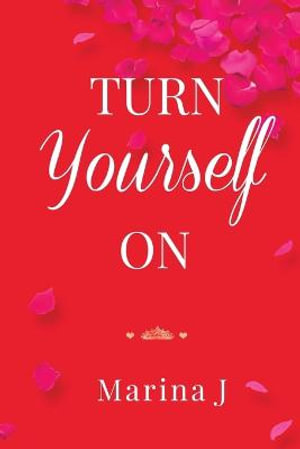 TURN YOURSELF ON - Marina J