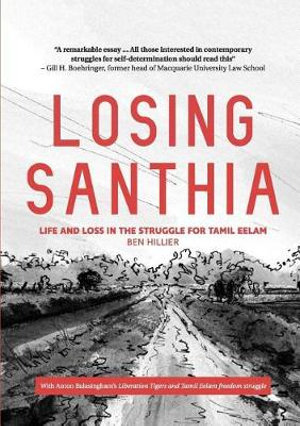 Losing Santhia : Life and loss in the struggle for Tamil Eelam - Ben Hillier