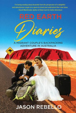 Red Earth Diaries : A Migrant Couple's Backpacking Adventure in Australia - Jason Rebello