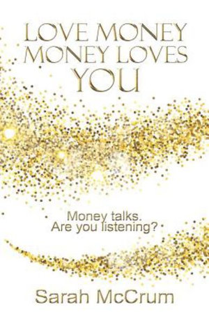 Love Money, Money Loves You : Revised Edition - Sarah McCrum