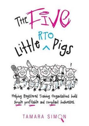 The Five Little RTO Pigs : Helping Registered Training Organisations build  simple, profitable and compliant businesses - Tamara Simon