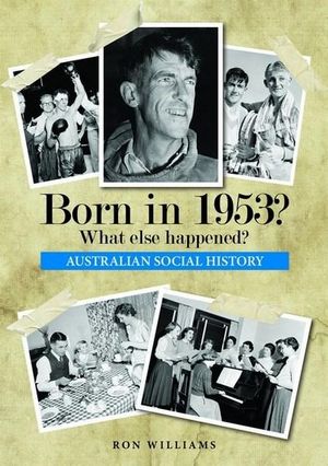 Born in 1953?  What else happened? : What else happened? - Ron Williams