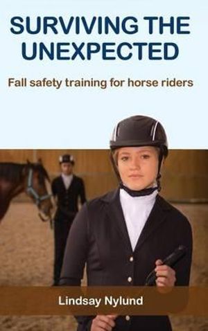 Surviving the Unexpected : Fall safety training for horse riders - Lindsay E Nylund